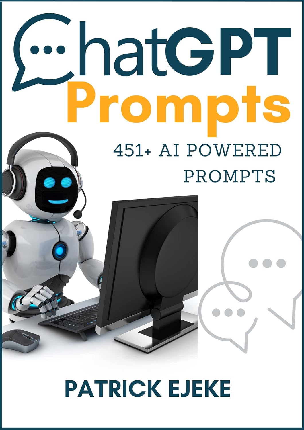 ChatGPT Prompts: 451+ AI Powered Prompts & Techniques to Crafting Clear and Effective Prompts to Improve Your Marketing Communications, Grow Your Audience, ... & Sales (MASTERING AI) (English Edition)