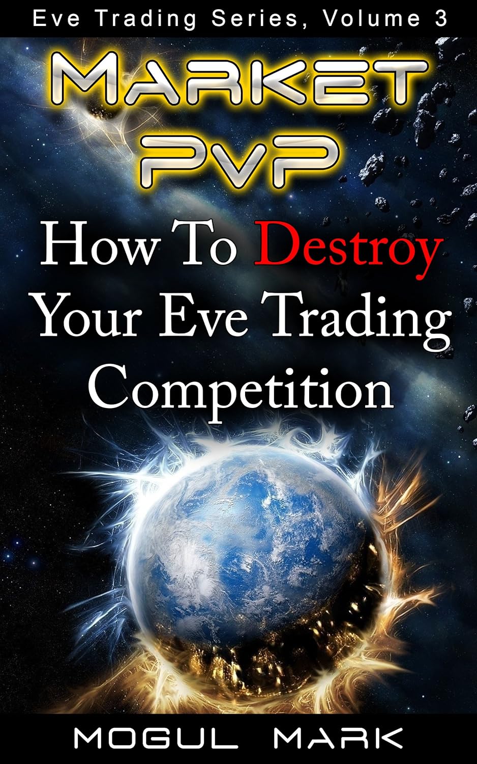 Eve Online 'Market PvP': How To DESTROY Your Eve Trading Competition, The Definitive Step-by-Step Guide (Eve Trading Series Book 3) (English Edition)